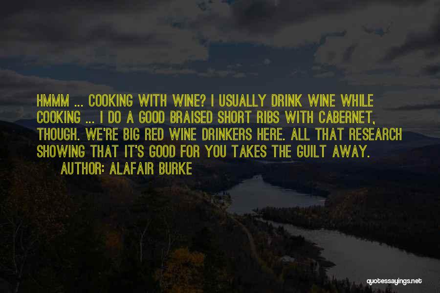 Alafair Burke Quotes: Hmmm ... Cooking With Wine? I Usually Drink Wine While Cooking ... I Do A Good Braised Short Ribs With