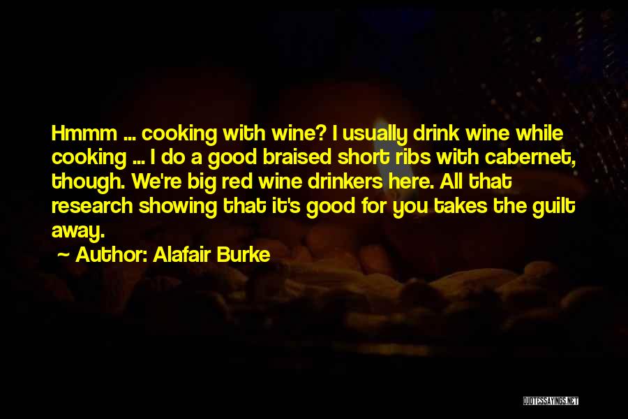 Alafair Burke Quotes: Hmmm ... Cooking With Wine? I Usually Drink Wine While Cooking ... I Do A Good Braised Short Ribs With