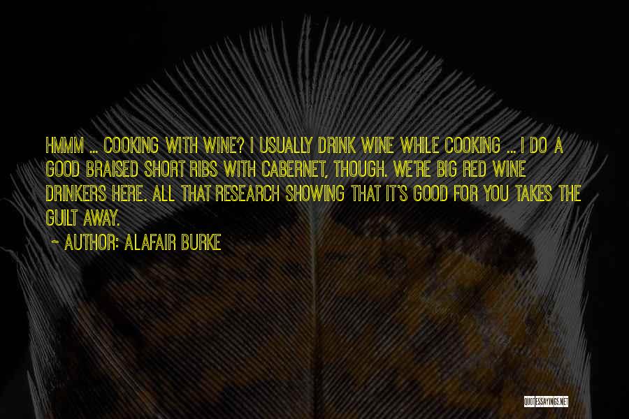 Alafair Burke Quotes: Hmmm ... Cooking With Wine? I Usually Drink Wine While Cooking ... I Do A Good Braised Short Ribs With