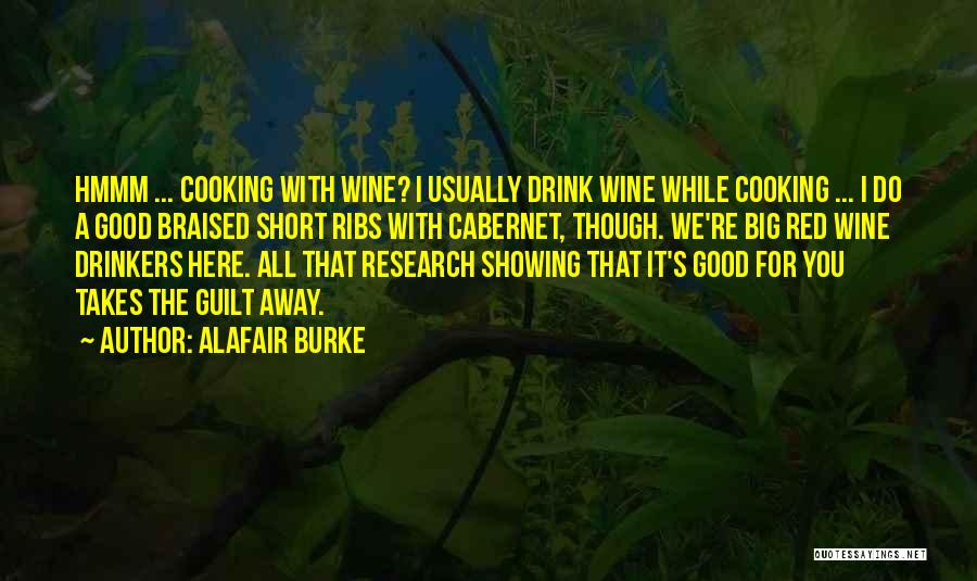 Alafair Burke Quotes: Hmmm ... Cooking With Wine? I Usually Drink Wine While Cooking ... I Do A Good Braised Short Ribs With