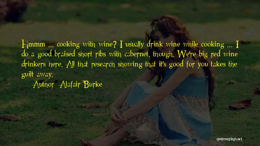 Alafair Burke Quotes: Hmmm ... Cooking With Wine? I Usually Drink Wine While Cooking ... I Do A Good Braised Short Ribs With