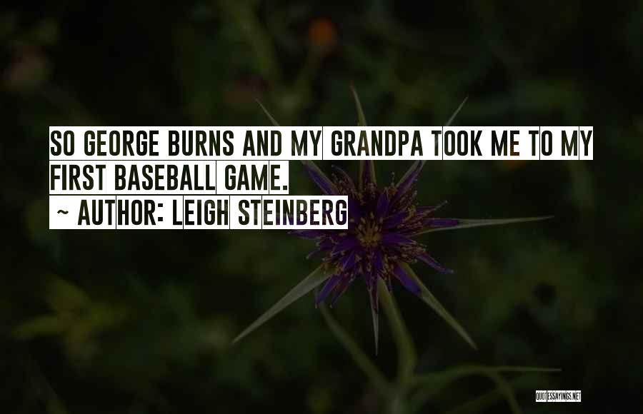 Leigh Steinberg Quotes: So George Burns And My Grandpa Took Me To My First Baseball Game.