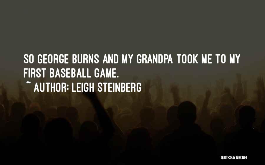 Leigh Steinberg Quotes: So George Burns And My Grandpa Took Me To My First Baseball Game.