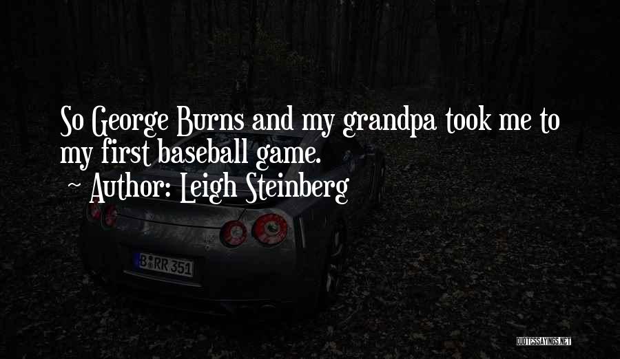 Leigh Steinberg Quotes: So George Burns And My Grandpa Took Me To My First Baseball Game.