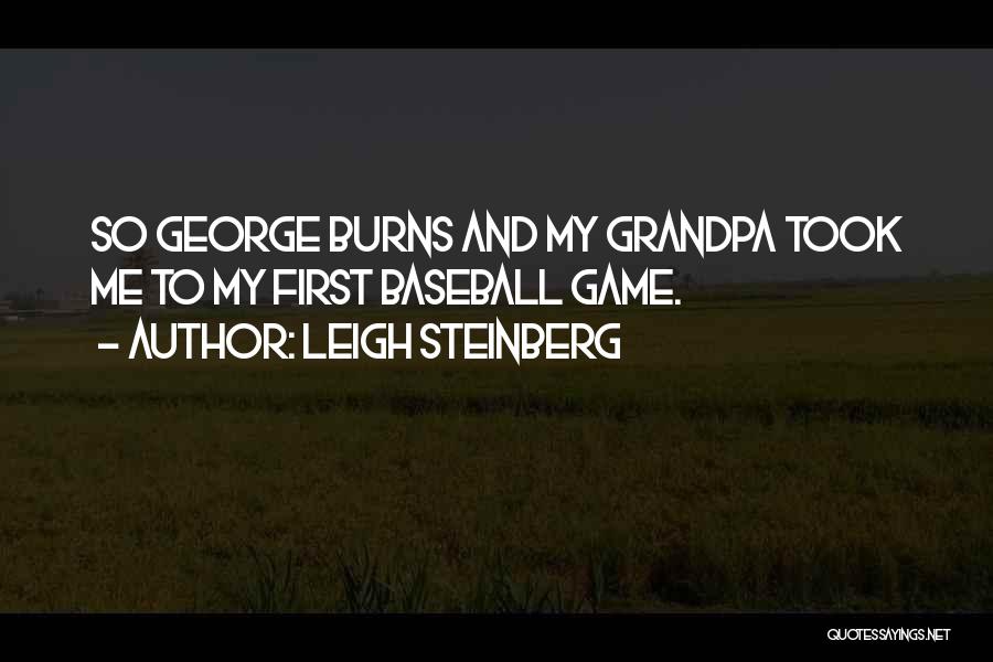 Leigh Steinberg Quotes: So George Burns And My Grandpa Took Me To My First Baseball Game.