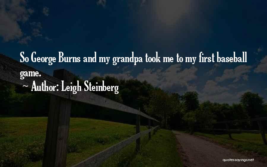 Leigh Steinberg Quotes: So George Burns And My Grandpa Took Me To My First Baseball Game.