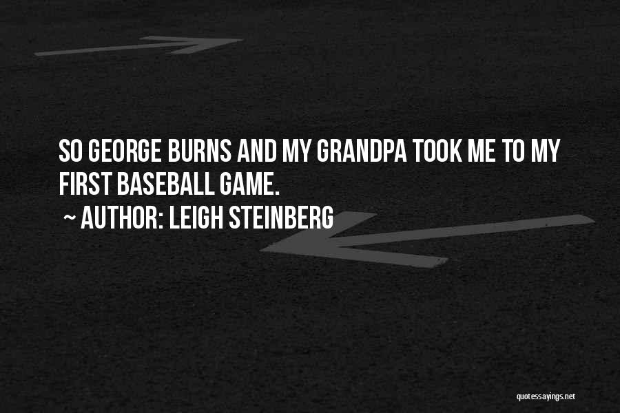 Leigh Steinberg Quotes: So George Burns And My Grandpa Took Me To My First Baseball Game.