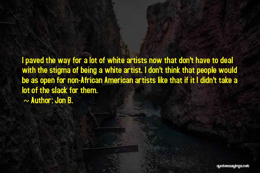 Jon B. Quotes: I Paved The Way For A Lot Of White Artists Now That Don't Have To Deal With The Stigma Of