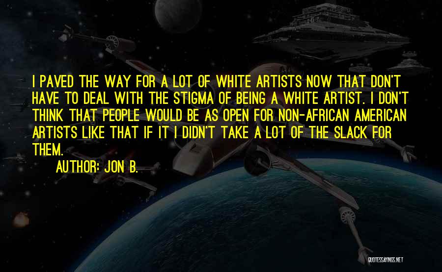 Jon B. Quotes: I Paved The Way For A Lot Of White Artists Now That Don't Have To Deal With The Stigma Of