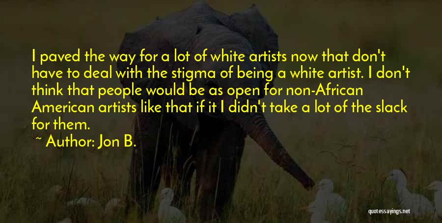Jon B. Quotes: I Paved The Way For A Lot Of White Artists Now That Don't Have To Deal With The Stigma Of