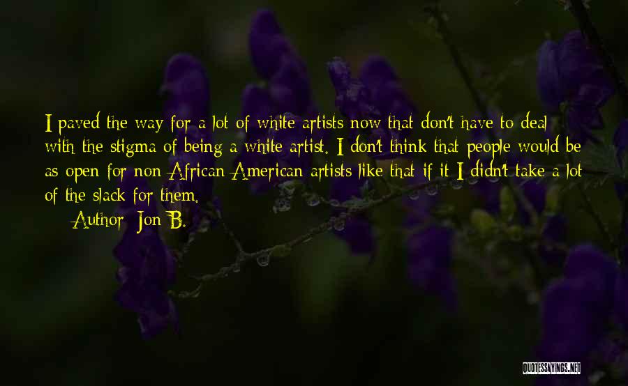 Jon B. Quotes: I Paved The Way For A Lot Of White Artists Now That Don't Have To Deal With The Stigma Of