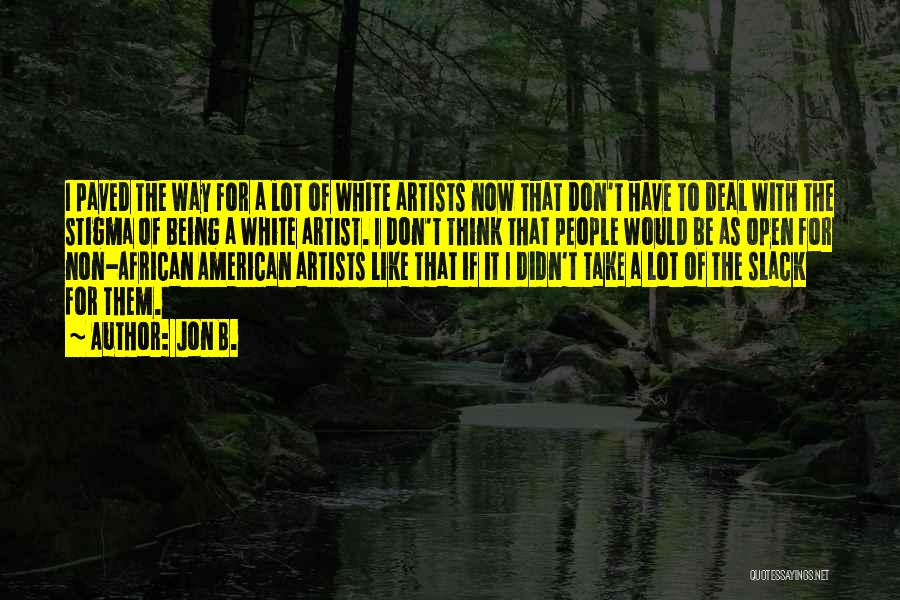 Jon B. Quotes: I Paved The Way For A Lot Of White Artists Now That Don't Have To Deal With The Stigma Of