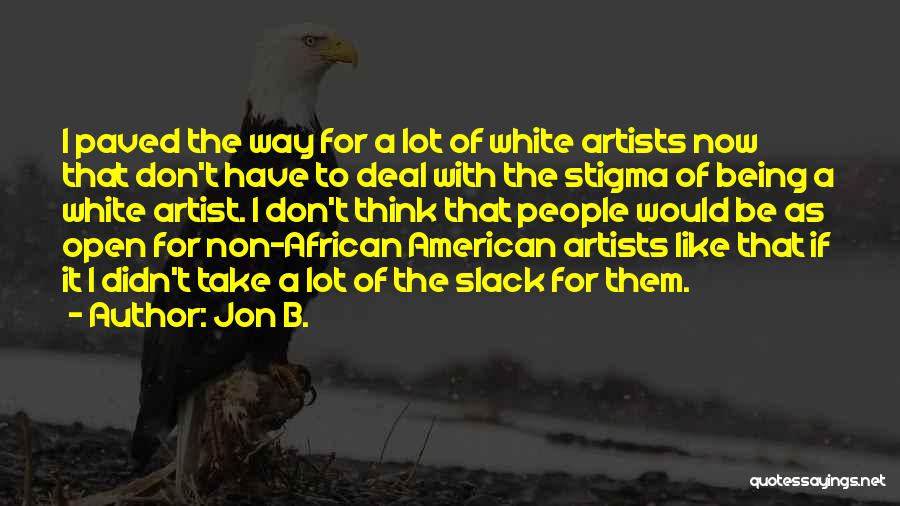 Jon B. Quotes: I Paved The Way For A Lot Of White Artists Now That Don't Have To Deal With The Stigma Of