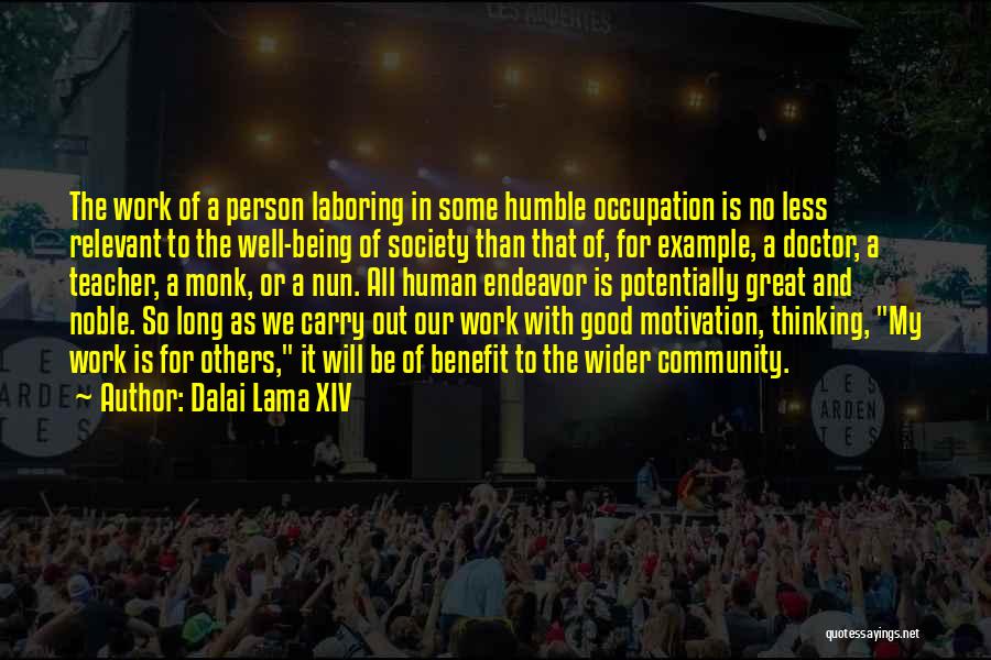 Dalai Lama XIV Quotes: The Work Of A Person Laboring In Some Humble Occupation Is No Less Relevant To The Well-being Of Society Than