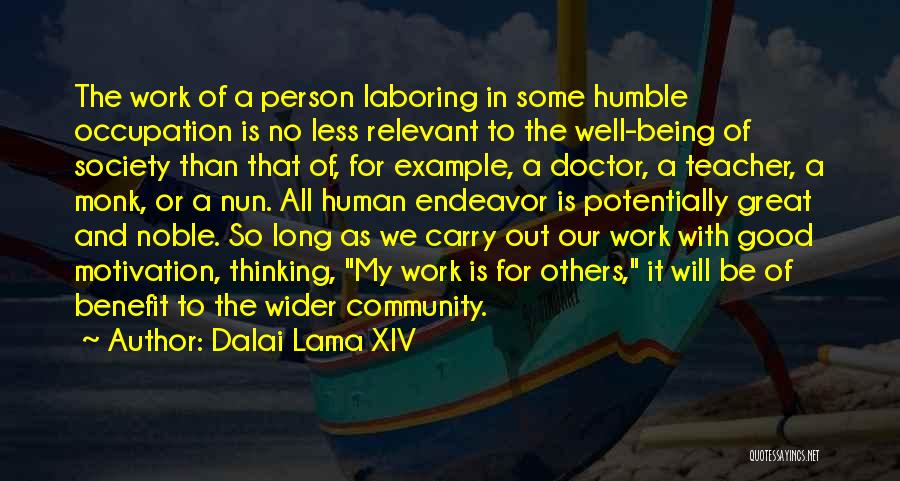 Dalai Lama XIV Quotes: The Work Of A Person Laboring In Some Humble Occupation Is No Less Relevant To The Well-being Of Society Than