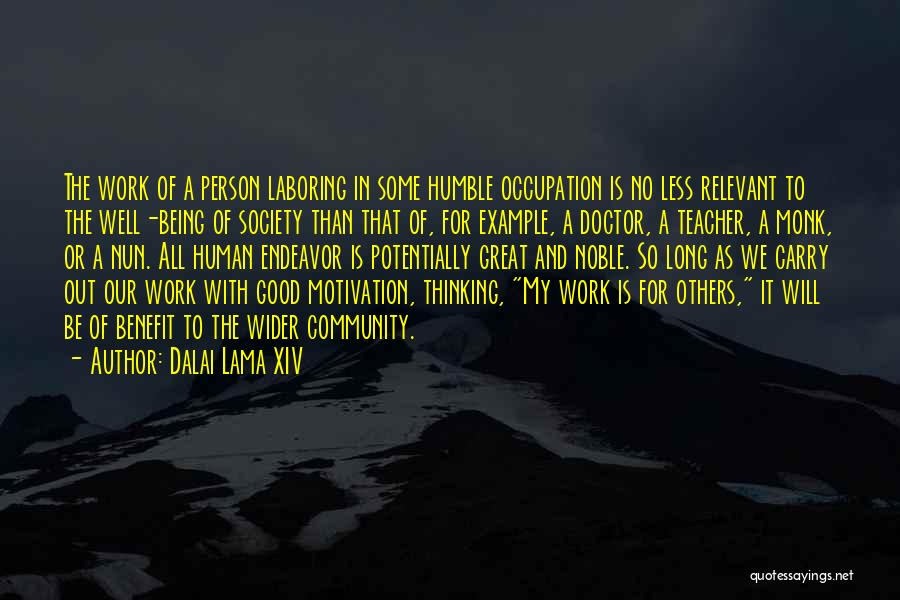 Dalai Lama XIV Quotes: The Work Of A Person Laboring In Some Humble Occupation Is No Less Relevant To The Well-being Of Society Than