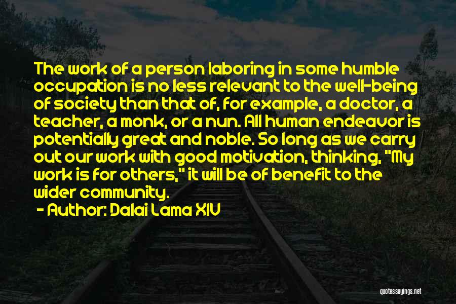 Dalai Lama XIV Quotes: The Work Of A Person Laboring In Some Humble Occupation Is No Less Relevant To The Well-being Of Society Than