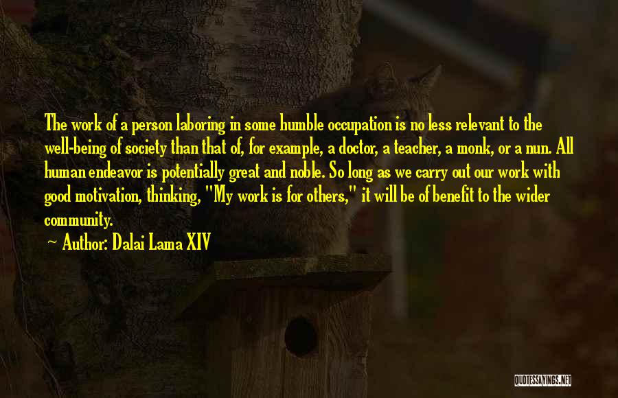 Dalai Lama XIV Quotes: The Work Of A Person Laboring In Some Humble Occupation Is No Less Relevant To The Well-being Of Society Than