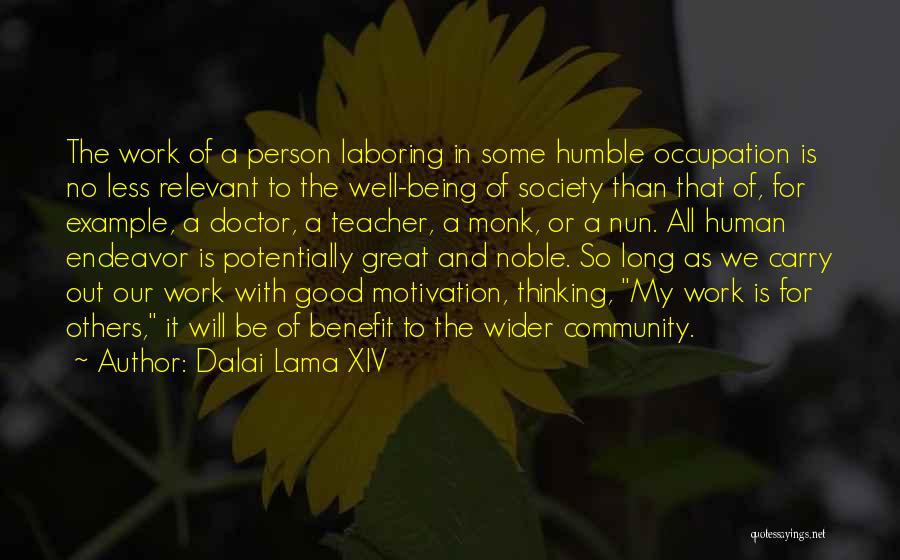 Dalai Lama XIV Quotes: The Work Of A Person Laboring In Some Humble Occupation Is No Less Relevant To The Well-being Of Society Than