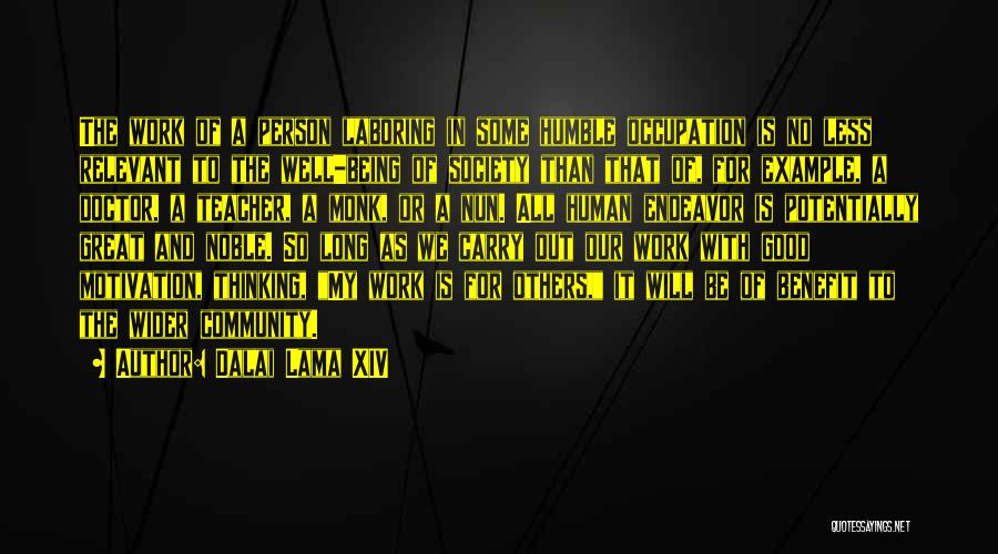 Dalai Lama XIV Quotes: The Work Of A Person Laboring In Some Humble Occupation Is No Less Relevant To The Well-being Of Society Than