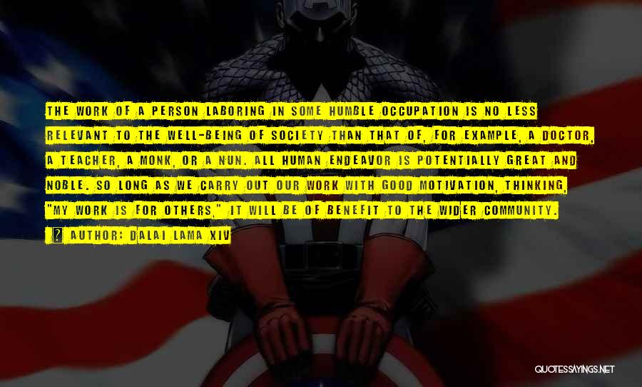 Dalai Lama XIV Quotes: The Work Of A Person Laboring In Some Humble Occupation Is No Less Relevant To The Well-being Of Society Than