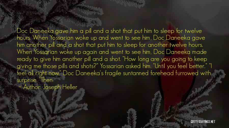 Joseph Heller Quotes: Doc Daneeka Gave Him A Pill And A Shot That Put Him To Sleep For Twelve Hours. When Yossarian Woke