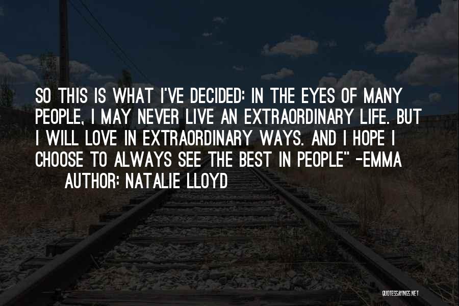 Natalie Lloyd Quotes: So This Is What I've Decided: In The Eyes Of Many People, I May Never Live An Extraordinary Life. But