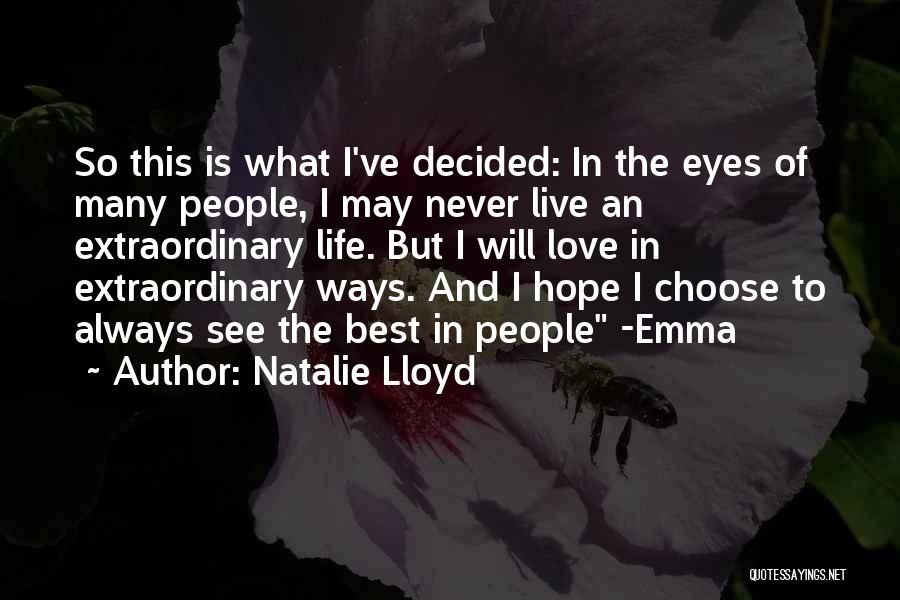 Natalie Lloyd Quotes: So This Is What I've Decided: In The Eyes Of Many People, I May Never Live An Extraordinary Life. But