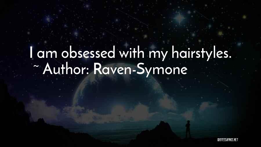 Raven-Symone Quotes: I Am Obsessed With My Hairstyles.