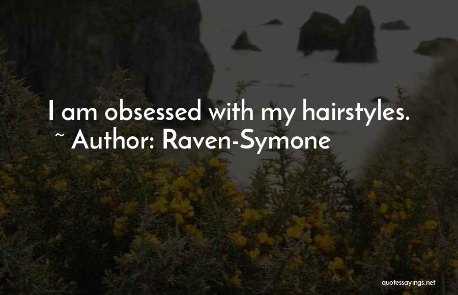 Raven-Symone Quotes: I Am Obsessed With My Hairstyles.