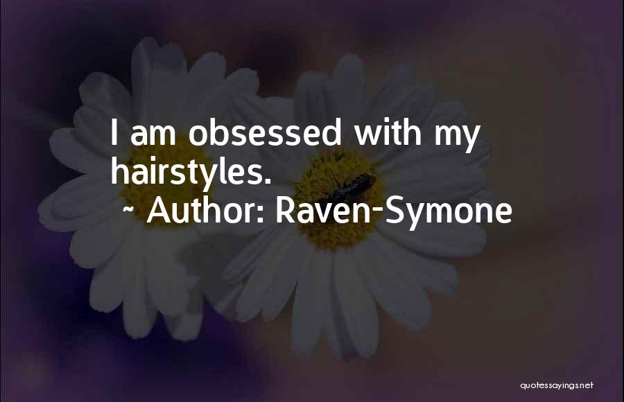 Raven-Symone Quotes: I Am Obsessed With My Hairstyles.