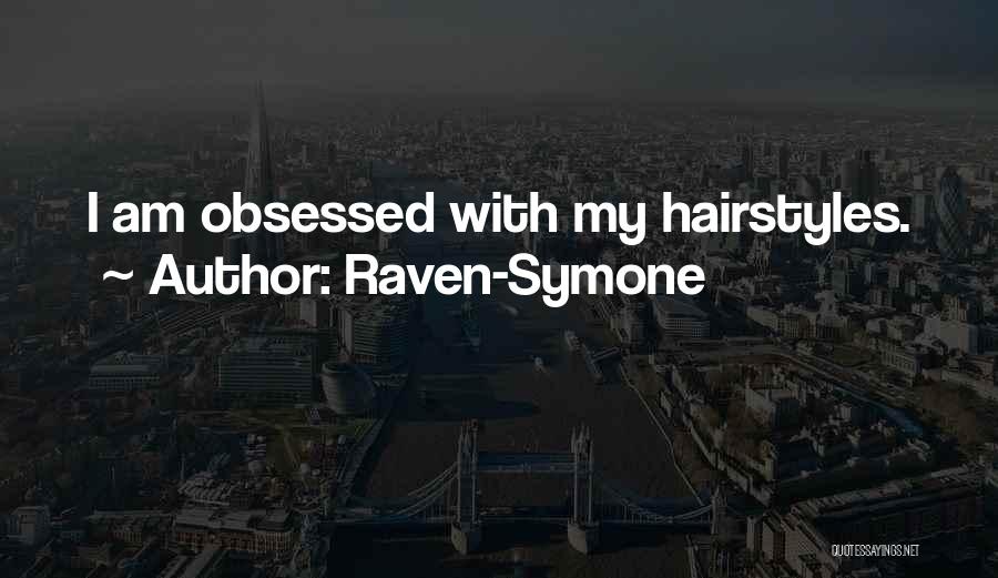 Raven-Symone Quotes: I Am Obsessed With My Hairstyles.