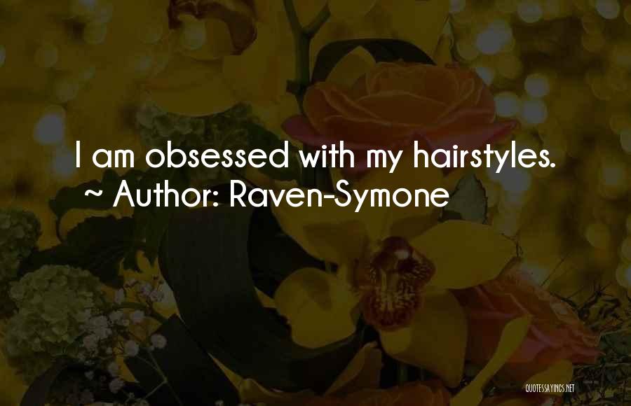 Raven-Symone Quotes: I Am Obsessed With My Hairstyles.