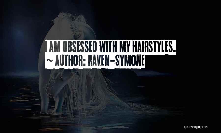 Raven-Symone Quotes: I Am Obsessed With My Hairstyles.