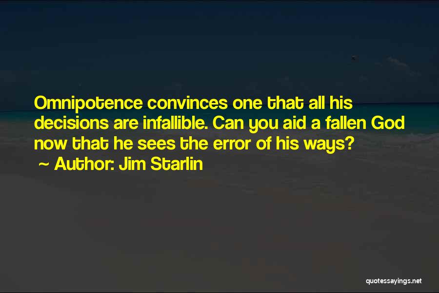 Jim Starlin Quotes: Omnipotence Convinces One That All His Decisions Are Infallible. Can You Aid A Fallen God Now That He Sees The