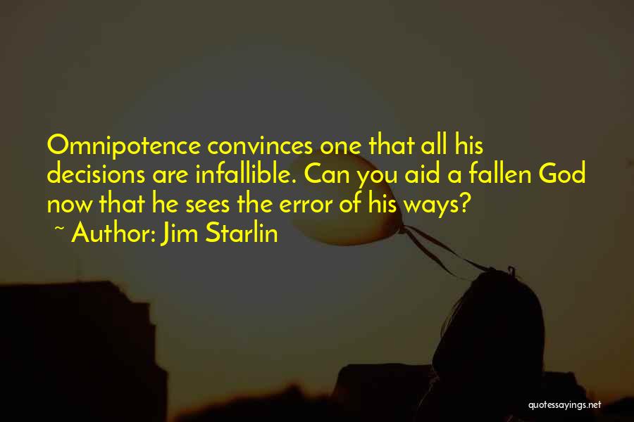 Jim Starlin Quotes: Omnipotence Convinces One That All His Decisions Are Infallible. Can You Aid A Fallen God Now That He Sees The