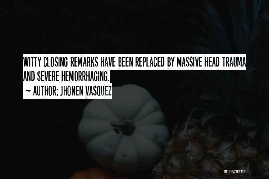 Jhonen Vasquez Quotes: Witty Closing Remarks Have Been Replaced By Massive Head Trauma And Severe Hemorrhaging.