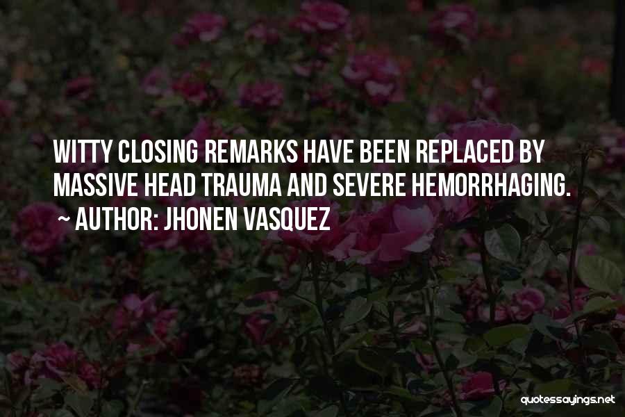 Jhonen Vasquez Quotes: Witty Closing Remarks Have Been Replaced By Massive Head Trauma And Severe Hemorrhaging.