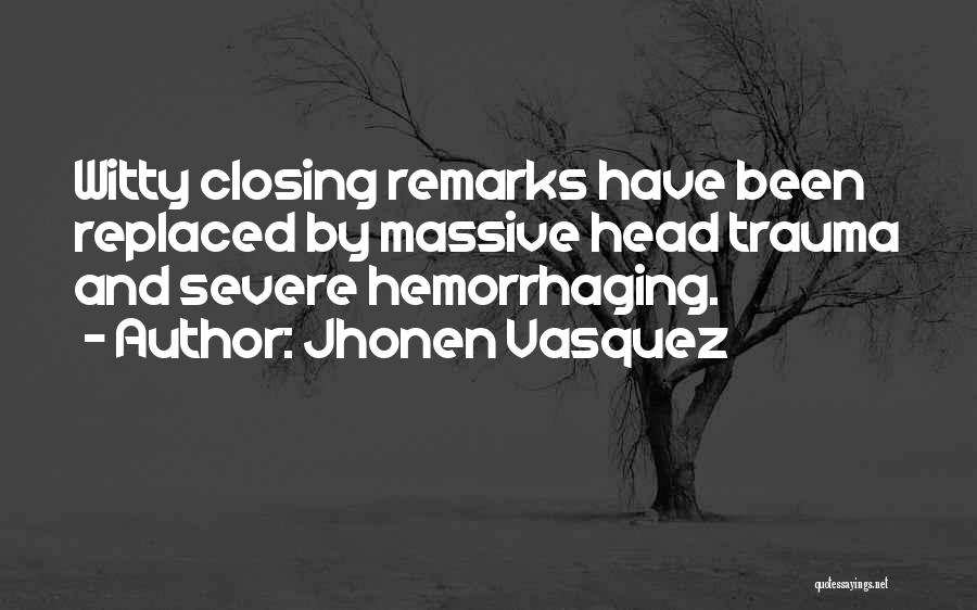 Jhonen Vasquez Quotes: Witty Closing Remarks Have Been Replaced By Massive Head Trauma And Severe Hemorrhaging.