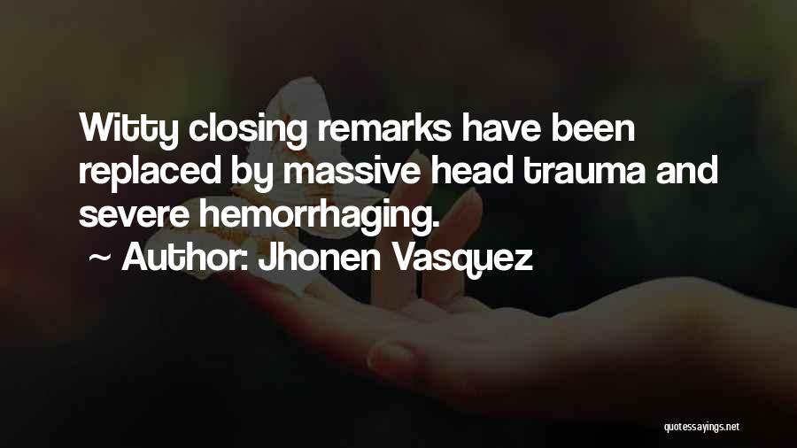 Jhonen Vasquez Quotes: Witty Closing Remarks Have Been Replaced By Massive Head Trauma And Severe Hemorrhaging.