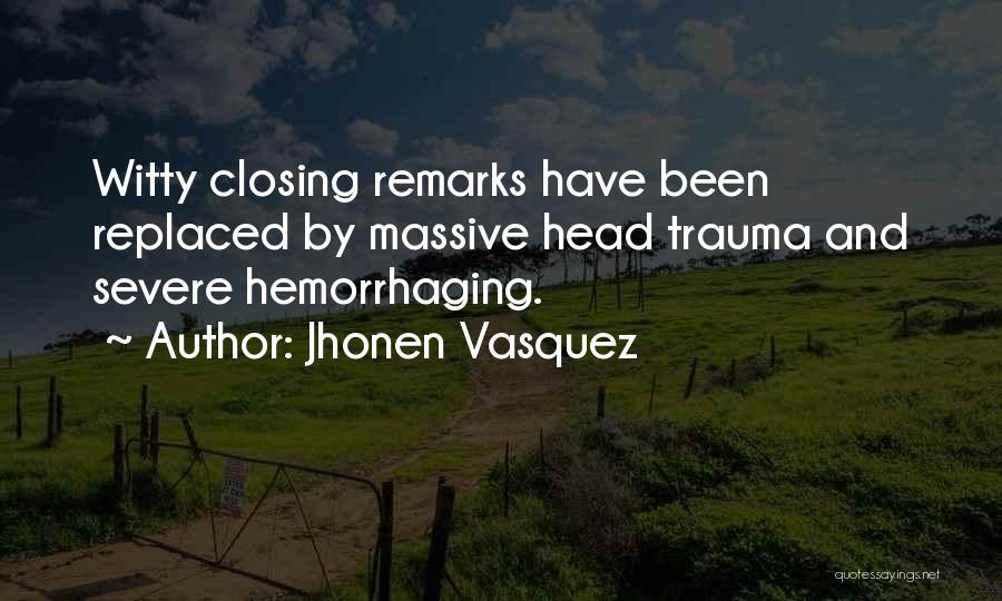 Jhonen Vasquez Quotes: Witty Closing Remarks Have Been Replaced By Massive Head Trauma And Severe Hemorrhaging.