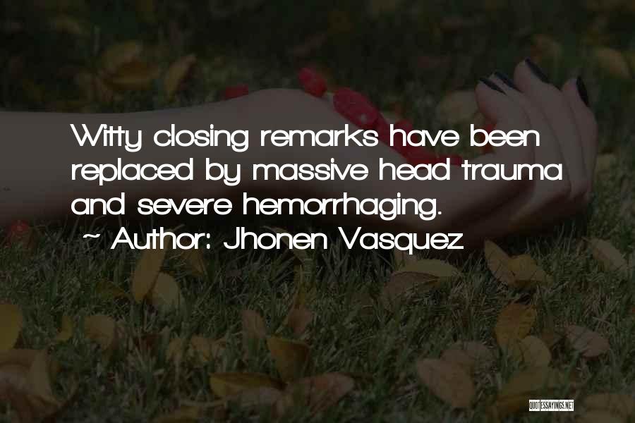 Jhonen Vasquez Quotes: Witty Closing Remarks Have Been Replaced By Massive Head Trauma And Severe Hemorrhaging.