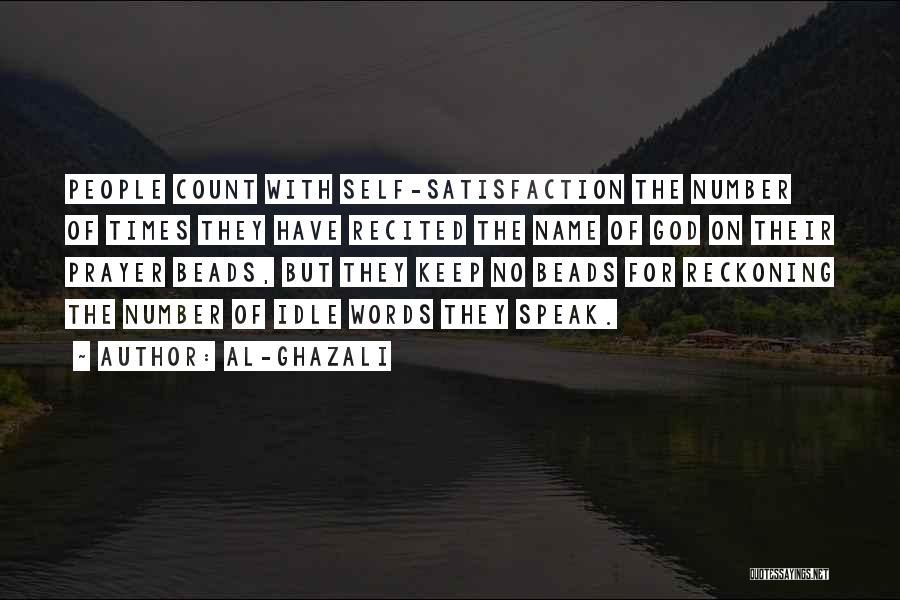 Al-Ghazali Quotes: People Count With Self-satisfaction The Number Of Times They Have Recited The Name Of God On Their Prayer Beads, But
