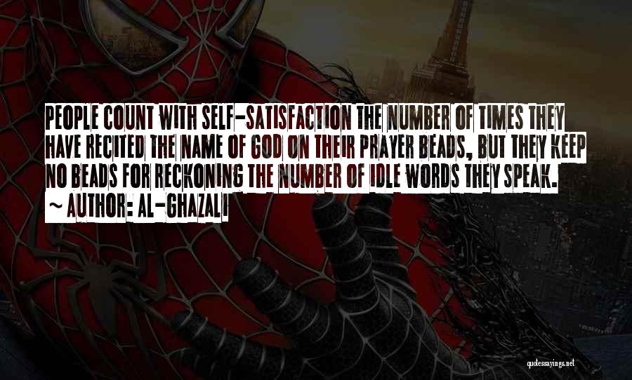 Al-Ghazali Quotes: People Count With Self-satisfaction The Number Of Times They Have Recited The Name Of God On Their Prayer Beads, But