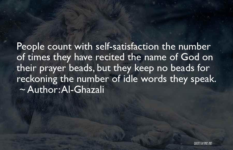 Al-Ghazali Quotes: People Count With Self-satisfaction The Number Of Times They Have Recited The Name Of God On Their Prayer Beads, But