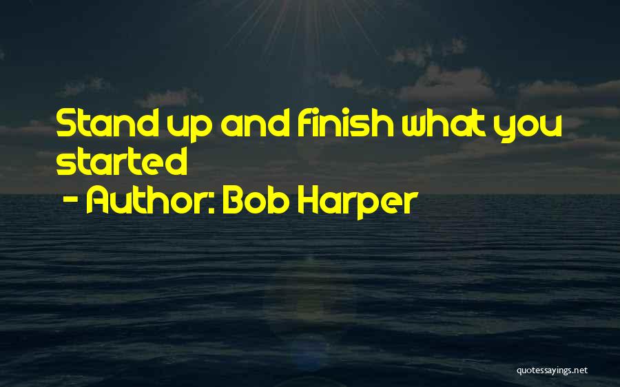 Bob Harper Quotes: Stand Up And Finish What You Started