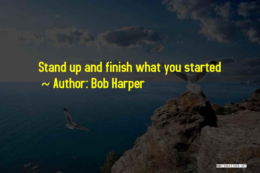 Bob Harper Quotes: Stand Up And Finish What You Started