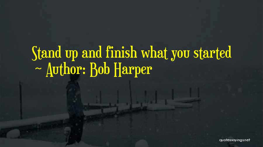 Bob Harper Quotes: Stand Up And Finish What You Started