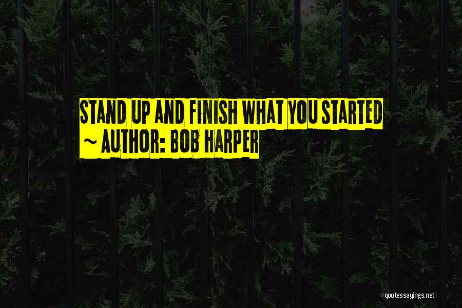 Bob Harper Quotes: Stand Up And Finish What You Started