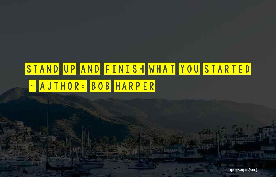 Bob Harper Quotes: Stand Up And Finish What You Started